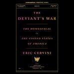 The deviant's war : the homosexual vs. the United States of America cover image cdn