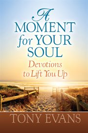 A moment for your soul : [devotions to lift you up] cover image cdn