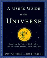 A user's guide to the universe : surviving the perils of black holes, time paradoxes, and quantum uncertainty cover image cdn