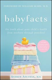 Babyfacts : the truth about your child's health from newborn through preschool cover image cdn