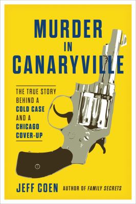 Murder in Canaryville  : the true story behind a cold case and a Chicago cover-up cover image