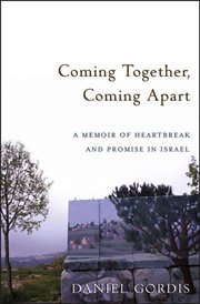 Coming together, coming apart : a memoir of heartbreak and promise in Israel cover image cdn