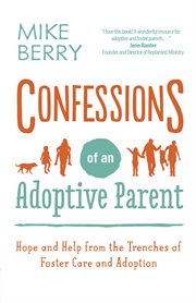 Confessions of an adoptive parent : hope and help from the trenches of foster care and adoption cover image cdn