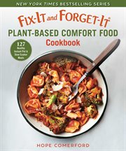 Fix-it and forget-it plant-based comfort food cookbook : 127 instant pot & slow cooker meals cover image cdn