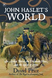 John haslet's world : an ardent patriot, the delaware blues, and the spirit of 1776 cover image cdn