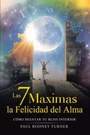 Las 7 máximas para la felicidad del alma. Cómo liberar tu felicidad interior cover image cdn