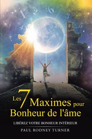 Les 7 maximes pour le bonheur de l'âme. Libérez votre bonheur intérieur cover image cdn