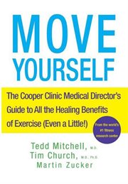 Move yourself : the Cooper Clinic medical director's guide to all the healing benefits of exercise (even a little!) cover image cdn