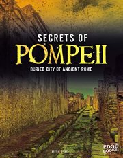 Secrets of Pompeii : buried city of ancient Rome cover image cdn