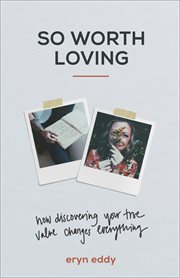 So worth loving : how discovering your true value changes everything cover image cdn