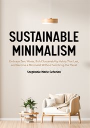 Sustainable minimalism. Embrace Zero Waste, Build Sustainability Habits That Last, and Become a Minimalist without Sacrifici cover image cdn