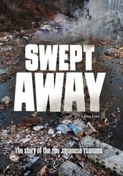 Swept away : the story of the 2011 Japanese tsunami cover image cdn