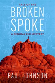 Tale of the broken spoke. A Sedona Chi Mystery cover image cdn