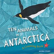 Ten animals in Antarctica : a counting book cover image cdn