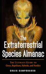 The extraterrestrial species almanac : the ultimate guide to greys, reptilians, hybrids, and nordics cover image cdn