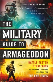 The military guide to Armageddon : battle-tested strategies to prepare your life and soul for the end times cover image cdn