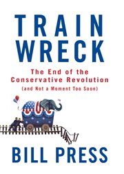 Trainwreck : the end of the conservative revolution (and not a moment too soon) cover image cdn