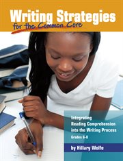 Writing strategies for the common core : integrating reading comprehension into the writing process, grades 3-5 cover image cdn