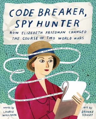 Code breaker, spy hunter : how Elizebeth Friedman changed the course of two world wars cover image