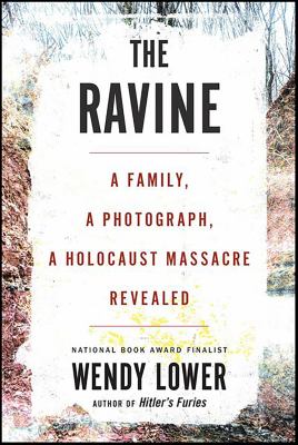 The Ravine A Family, a Photograph, a Holocaust Massacre Revealed cover image