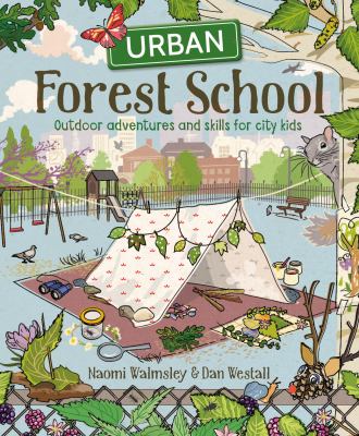 Urban forest school : outdoor adventures and skills for city kids. cover image