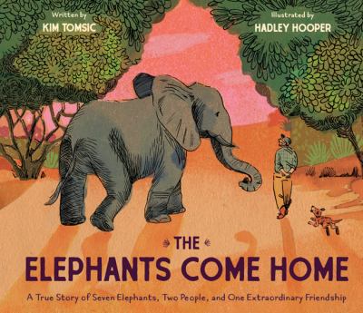 The elephants come home : a true story of seven elephants, two people, and one extraordinary friendship cover image