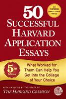50 successful Harvard application essays : what worked for them can help you get into the college of your choice cover image