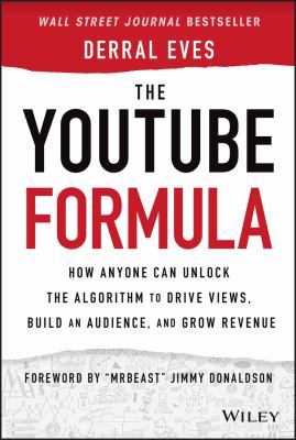 The YouTube formula : how anyone can unlock the algorithm to drive views, build an audience, and grow revenue cover image