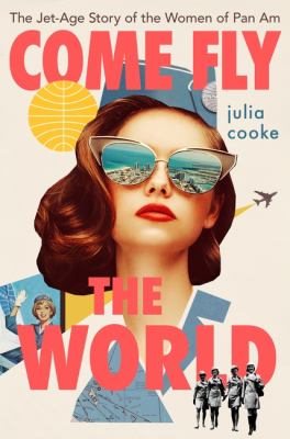 Come Fly the World The Jet-Age Story of the Women of Pan Am cover image cdn