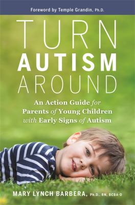 Turn autism around : an action guide for parents of young children with early signs of autism cover image