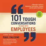 101 tough conversations to have with employees : a manager's guide to addressing performance, conduct, and discipline challenges cover image cdn