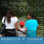 15 minutes outside : 365 ways to get out of the house and connect with your kids cover image cdn