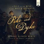 By pike and dyke : a tale of the rise of the Dutch Republic cover image cdn