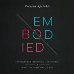 Embodied : transgender identities, the church, and what the Bible has to say cover image cdn