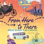 From here to there : inventions that changed the way the world moves cover image cdn