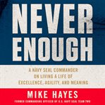 Never Enough : A Navy SEAL Commander on Living a Life of Excellence, Agility, and Meaning cover image cdn