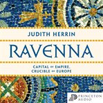 Ravenna : capital of empire, crucible of Europe cover image cdn