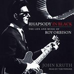 Rhapsody in black : the life and music of Roy Orbison cover image cdn