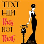 Text him this not that. Texting Tips To Build Attraction and Shorten His Response Time! cover image cdn