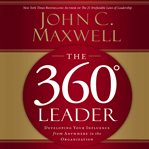 The 360 degree leader : developing your influence from anywhere in the organization cover image cdn