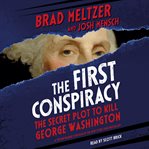 The first conspiracy : the secret plot to kill George Washington cover image cdn