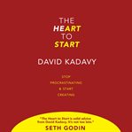 The heart to start : win the inner war & let your art shine cover image cdn