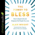 The power to bless : how to speak life and empower the people you love cover image cdn