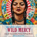 Wild mercy : living the fierce and tender wisdom of the women mystics cover image cdn