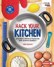 Hack your kitchen : discover a world of food fun with Science Buddies cover image cdn