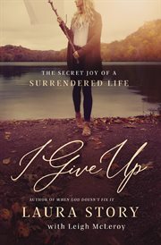 I give up : the secret joy of a surrendered life cover image cdn