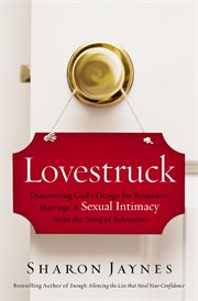 Lovestruck : discovering God's design for romance, marriage, & sexual intimacy from the Song of Solomon cover image cdn
