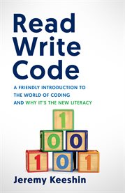 Read write code. A Friendly Introduction to the World of Coding, and Why It's the New Litera cover image cdn