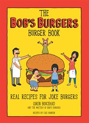 The Bob's Burgers burger book : real recipes for joke burgers cover image cdn