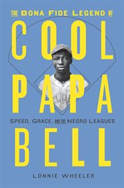 The bona fide legend of Cool Papa Bell : speed, grace, and the Negro leagues cover image cdn